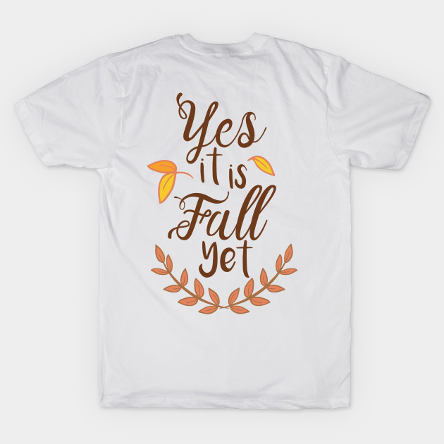 Yes it is Fall Yet - A Funny Fall Phrase by stacreek